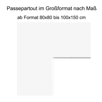 Passepartout im XL Großformat in Museumsqualität